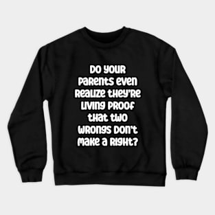 Two wrongs don't make a right proof Funny Sarcasm Quote Crewneck Sweatshirt